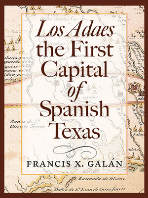 cover image of Los Adaes, the First Capital of Spanish Texas